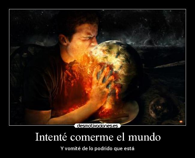 Intenté comerme el mundo -