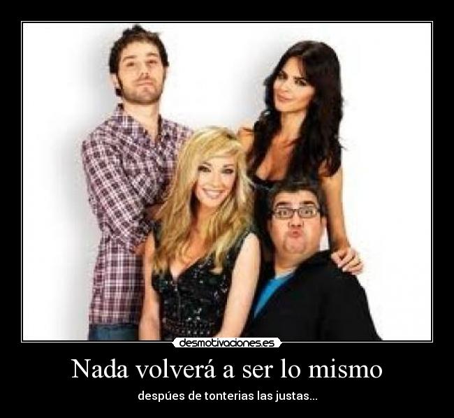 Nada volverá a ser lo mismo - despúes de tonterias las justas...
