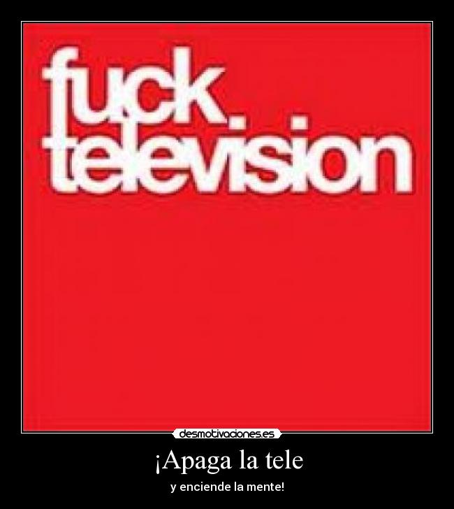 ¡Apaga la tele -