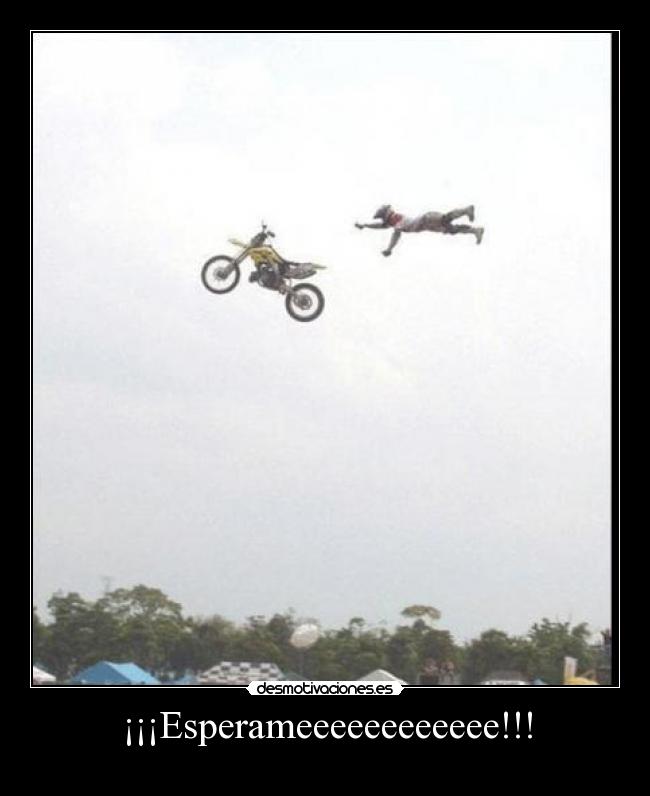 ¡¡¡Esperameeeeeeeeeeee!!! -