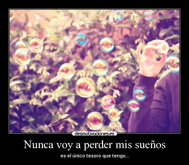 Nunca voy a perder mis sueños -