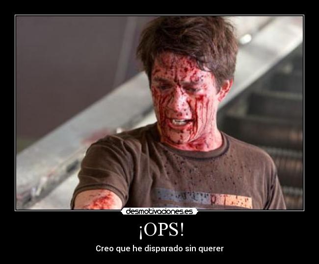 ¡OPS! - Creo que he disparado sin querer