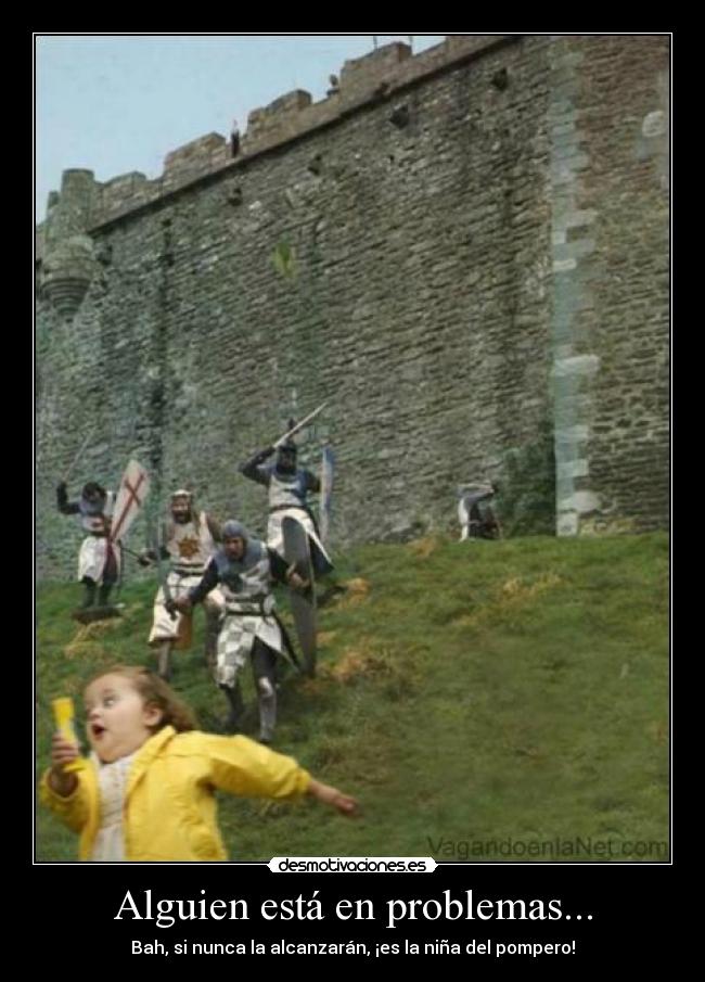Alguien está en problemas... - Bah, si nunca la alcanzarán, ¡es la niña del pompero!