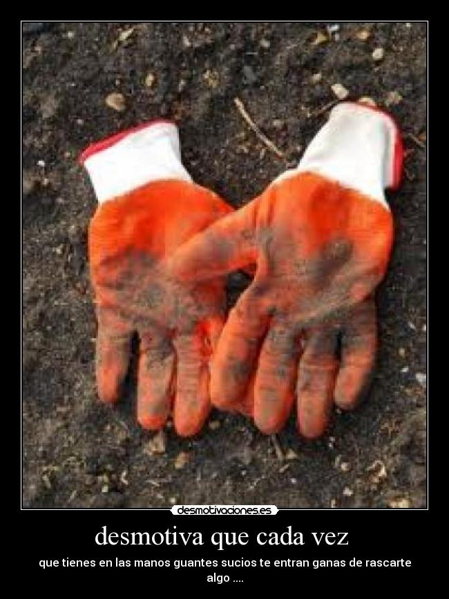 desmotiva que cada vez  - 