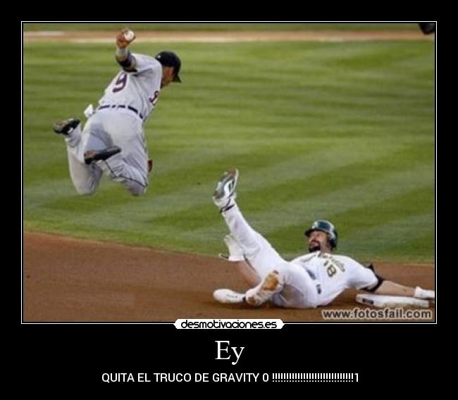 Ey - QUITA EL TRUCO DE GRAVITY 0 !!!!!!!!!!!!!!!!!!!!!!!!!!!!!1