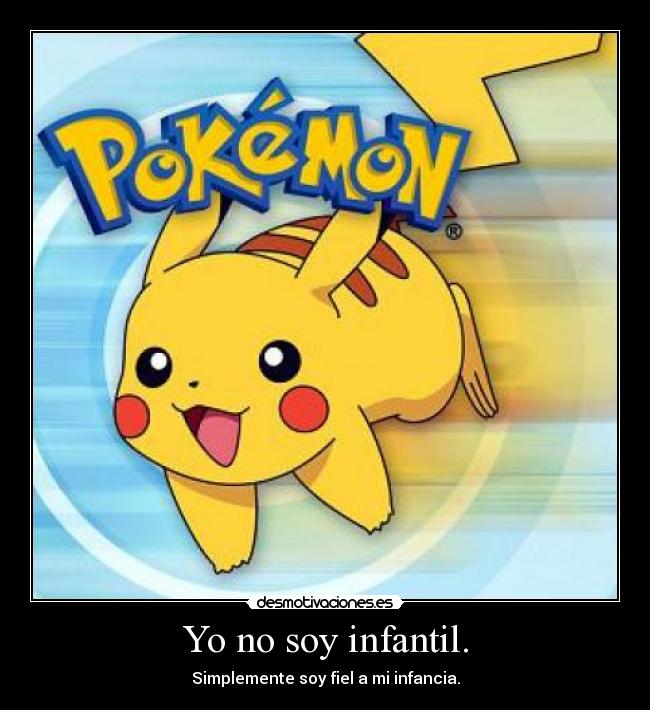 Yo no soy infantil. - 