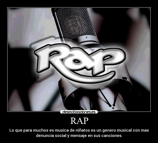 RAP - Lo que para muchos es musica de niñatos es un genero musical con mas
denuncia social y mensaje en sus canciones.