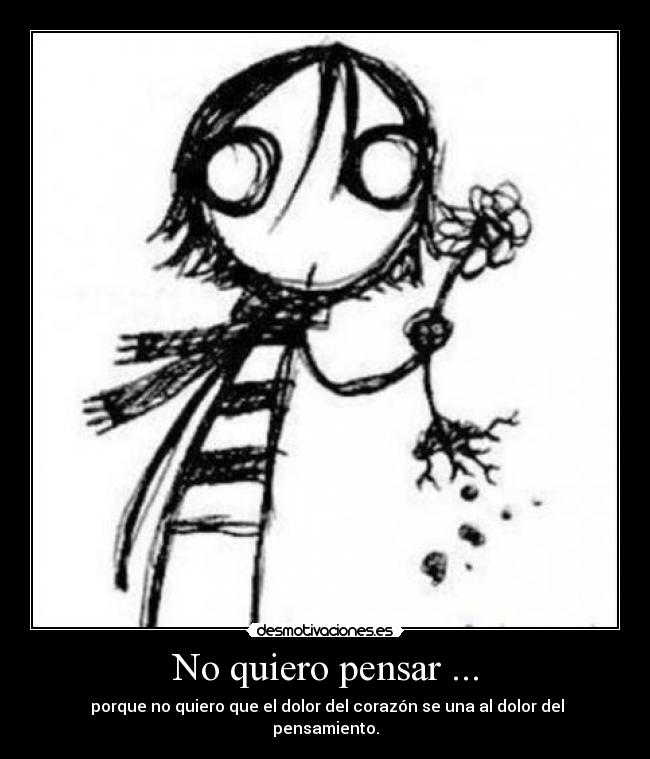No quiero pensar ... -