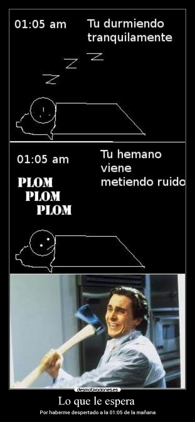 Lo que le espera - Por haberme despertado a la 01:05 de la mañana