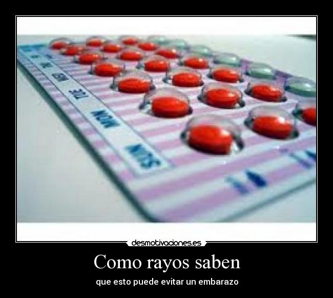Como rayos saben -