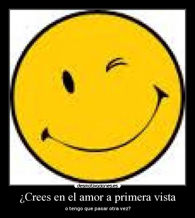 ¿Crees en el amor a primera vista - o tengo que pasar otra vez?