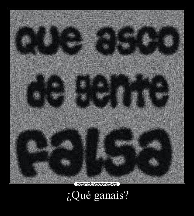 ¿Qué ganais? -