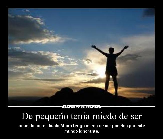 De pequeño tenía miedo de ser -