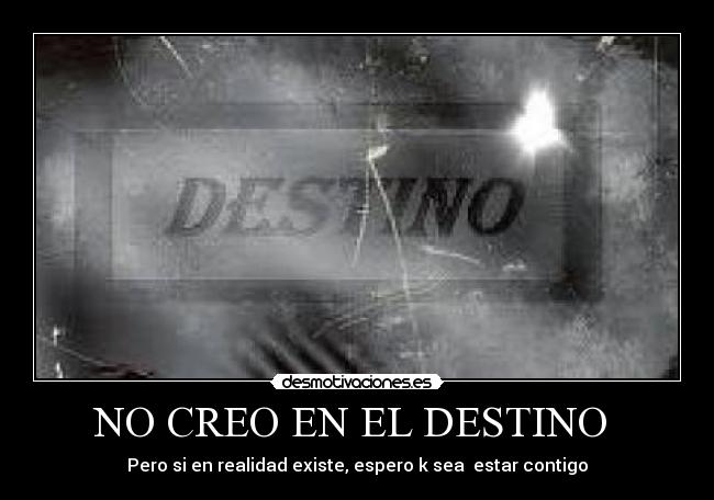 NO CREO EN EL DESTINO -