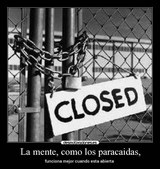 La mente, como los paracaidas, - funciona mejor cuando esta abierta
