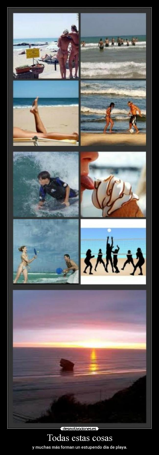 Todas estas cosas - y muchas más forman un estupendo día de playa.