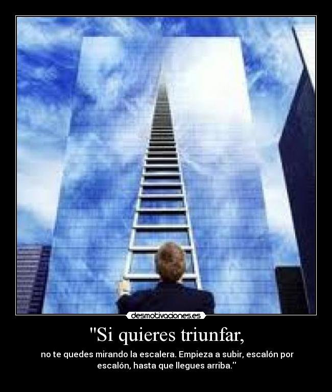 Si quieres triunfar, -