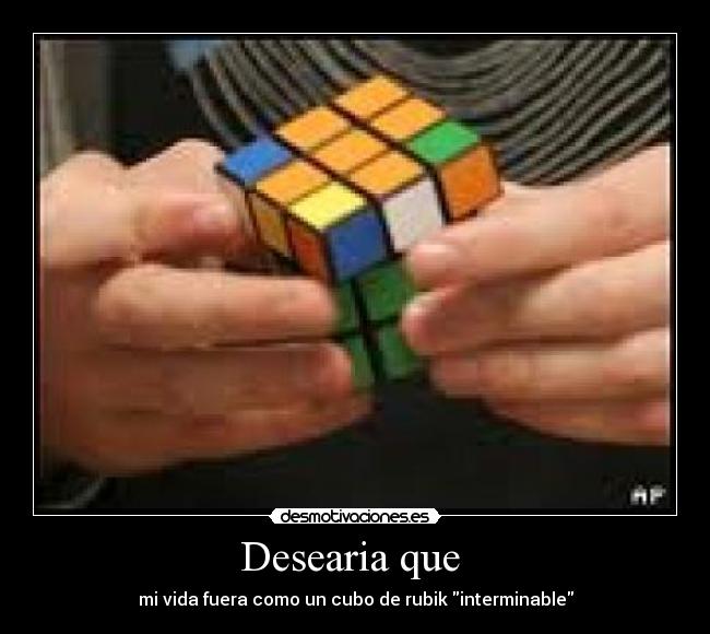 Desearia que  - mi vida fuera como un cubo de rubik interminable