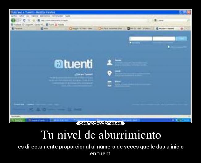 Tu nivel de aburrimiento - es directamente proporcional al número de veces que le das a inicio en tuenti