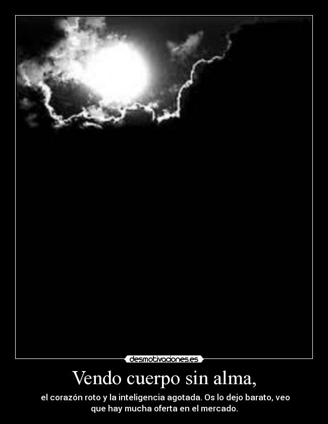 Vendo cuerpo sin alma, - 