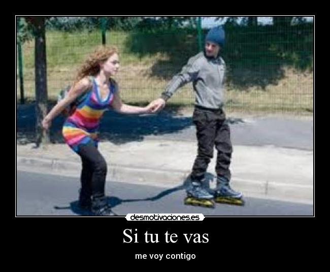 Si tu te vas - me voy contigo