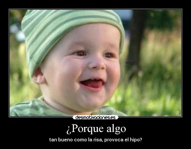 ¿Porque algo - tan bueno como la risa, provoca el hipo?