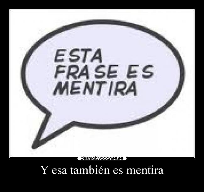 Y esa también es mentira -