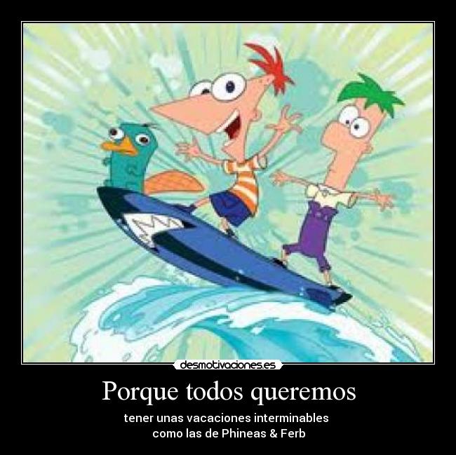 carteles queremos vacaciones phineas ferb desmotivaciones