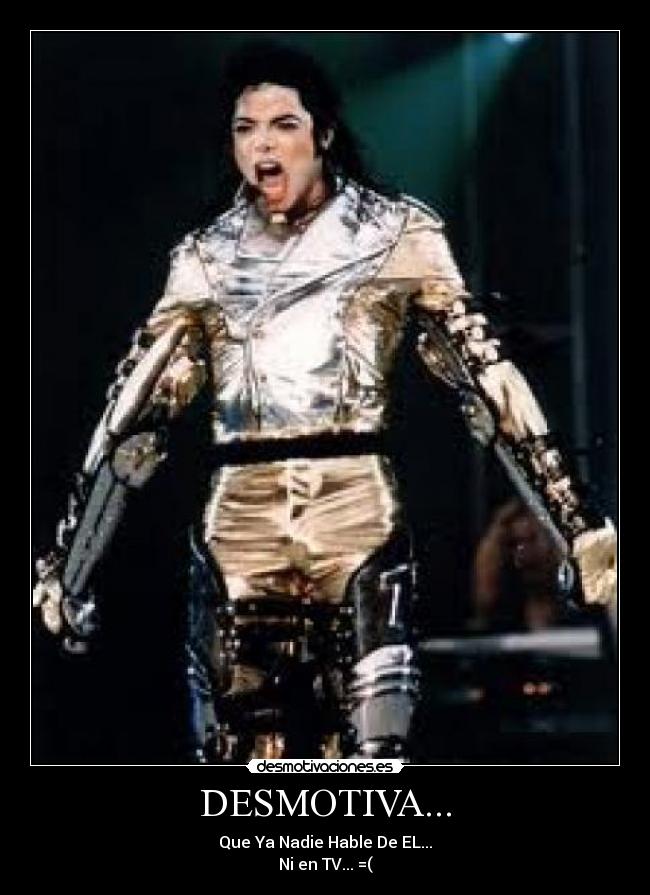 DESMOTIVA... - Que Ya Nadie Hable De EL...
Ni en TV... =(