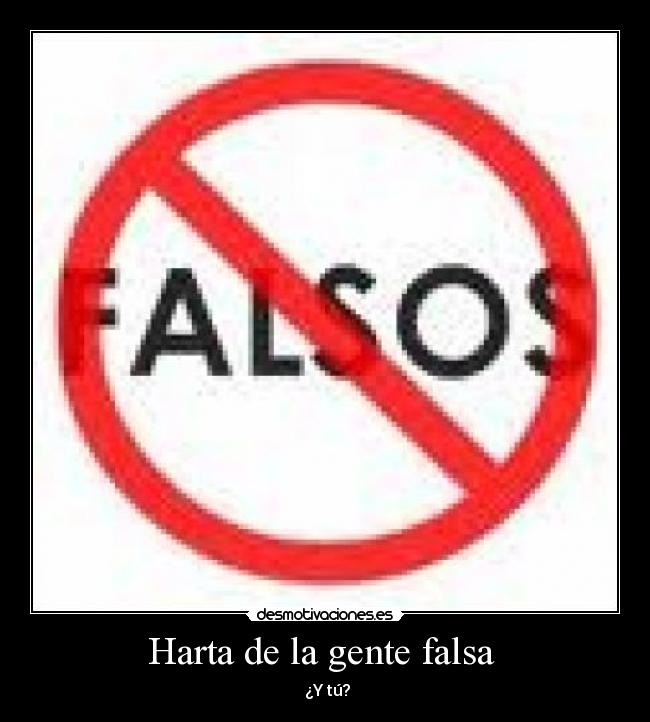Harta de la gente falsa - ¿Y tú?