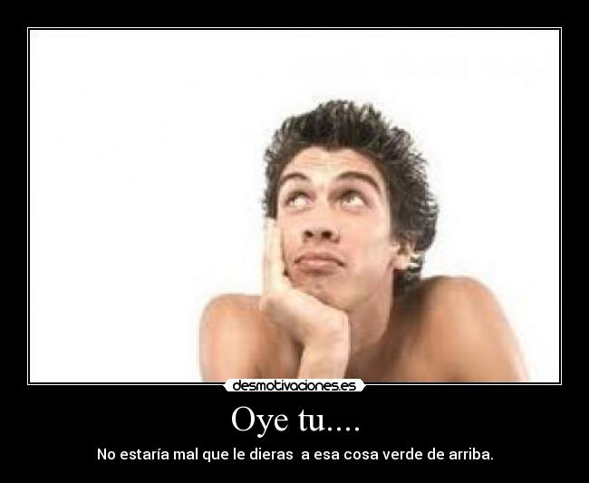Oye tu.... - 