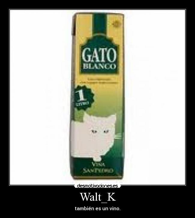 Walt_K - también es un vino.