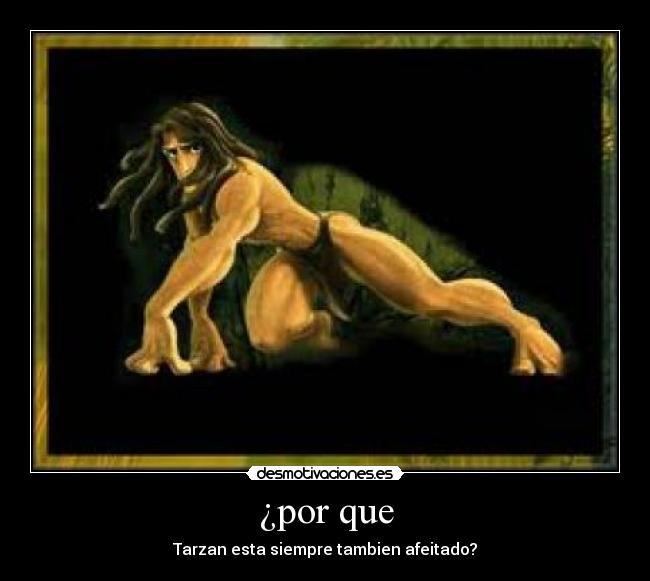 ¿por que - Tarzan esta siempre tambien afeitado?