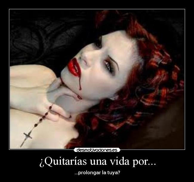 ¿Quitarías una vida por... - ...prolongar la tuya?