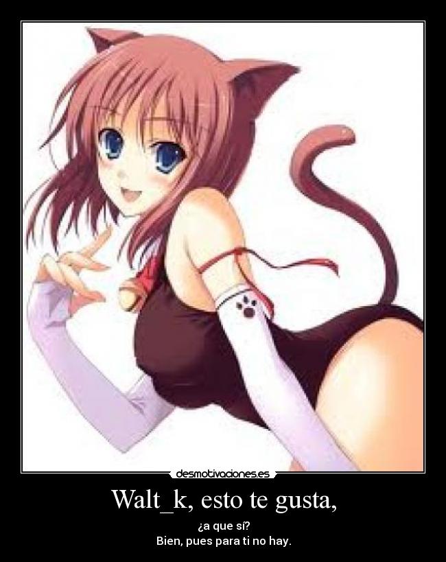 Walt_k, esto te gusta, - 