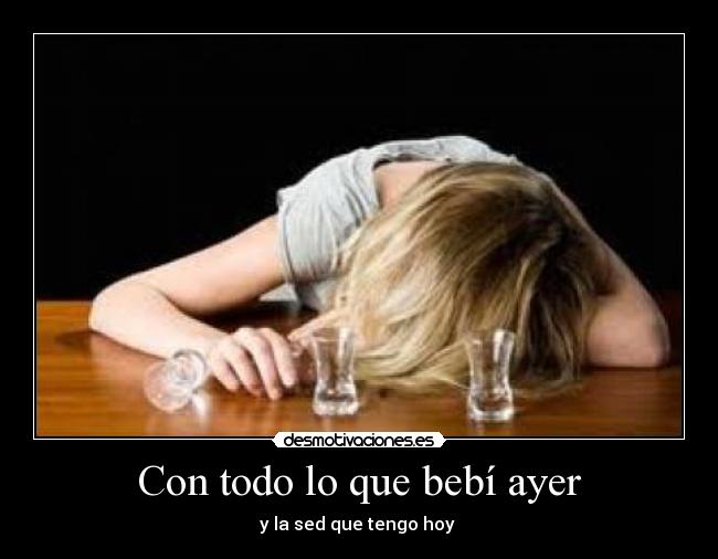 Con todo lo que bebí ayer - 