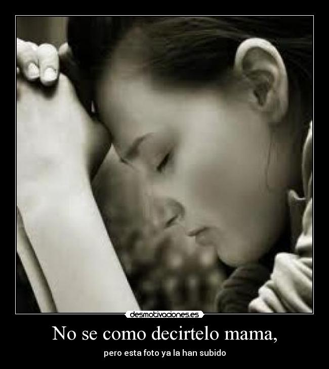 No se como decirtelo mama, -