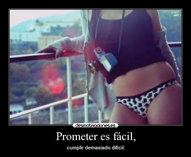 Prometer es fácil, -
