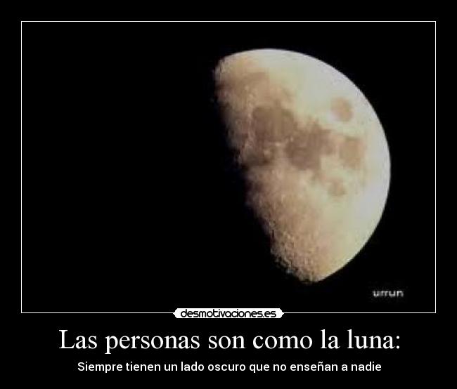 Las personas son como la luna: - 