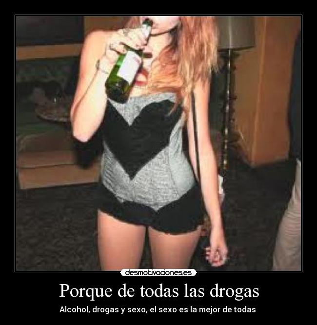 Porque de todas las drogas -