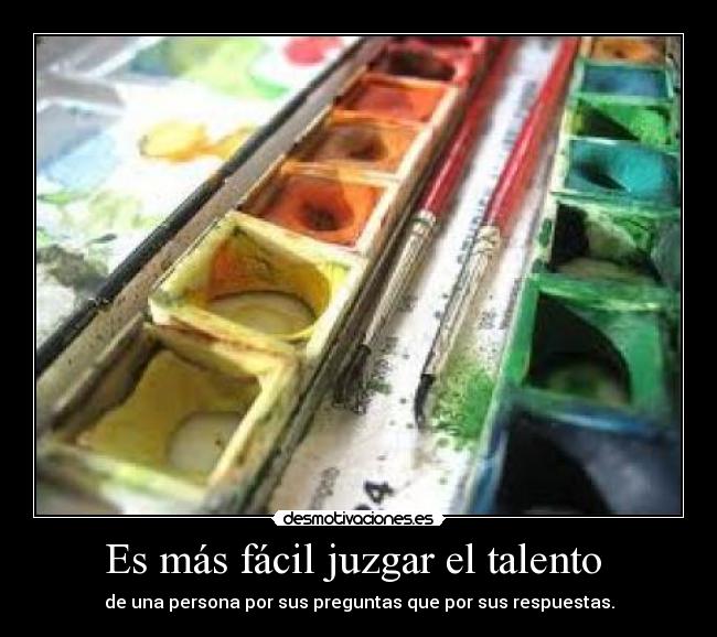 Es más fácil juzgar el talento -