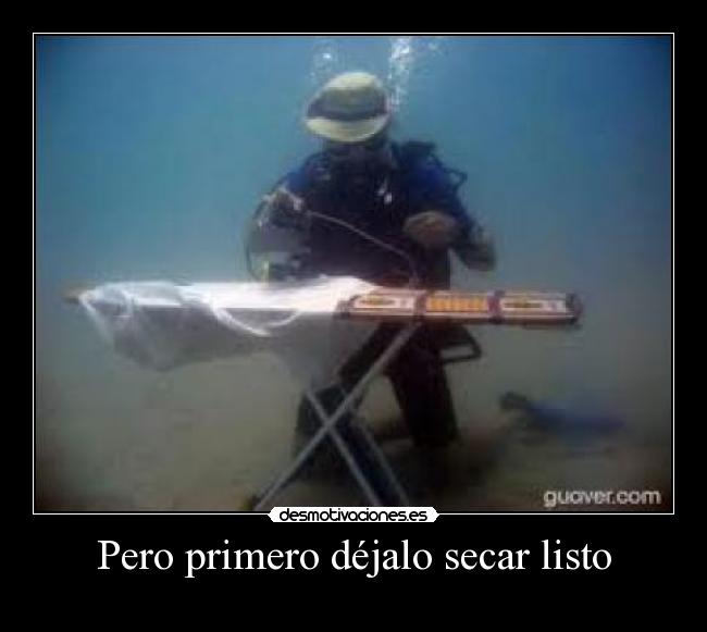 Pero primero déjalo secar listo - 