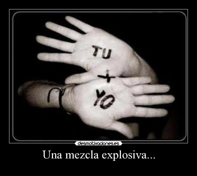 Una mezcla explosiva... -