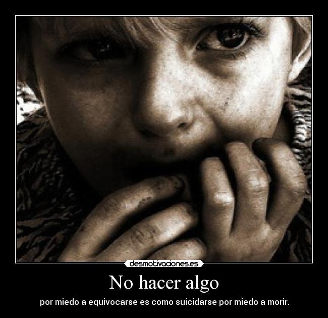 carteles hacer algo miedo equivocarse suicidarse morir desmotivaciones