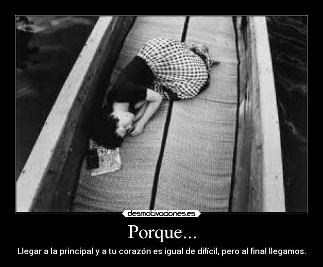 Porque... - Llegar a la principal y a tu corazón es igual de difícil, pero al final llegamos.♥