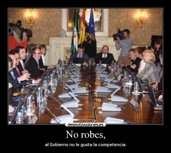 carteles gobierno son unos ladrones dnl14 robar competencia espana mal desmotivaciones