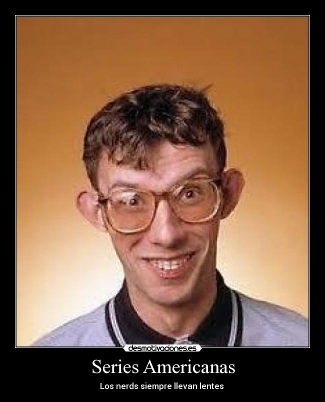 Series Americanas - Los nerds siempre llevan lentes