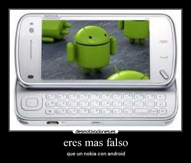 eres mas falso - que un nokia con android