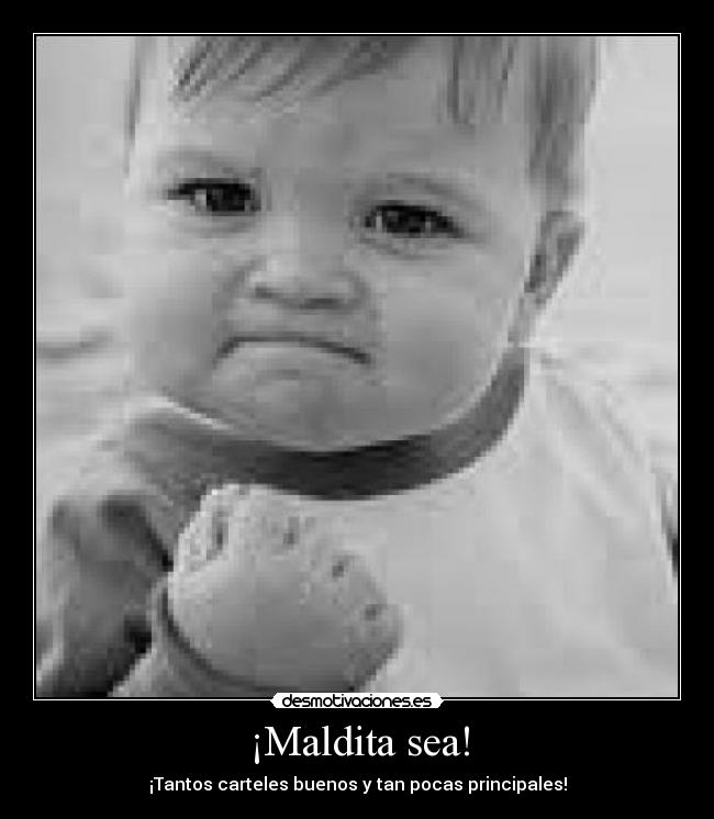 ¡Maldita sea! - ¡Tantos carteles buenos y tan pocas principales!