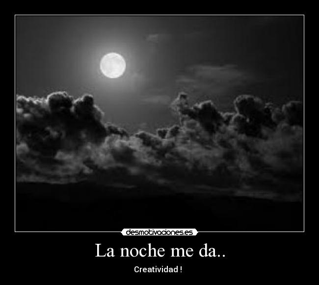 La noche me da.. - 